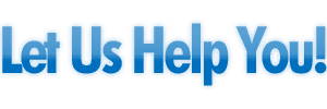 Let Us Help You!