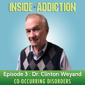 Dr. Clinton Weyand Inside Addiction