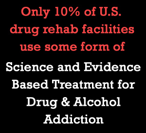 Science and Evidence Based Treatment for Drug and Alcohol Addiction
