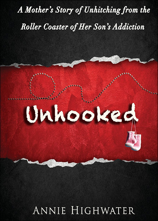 Unhooked: A Mothers Story About Her Son's Addiction
