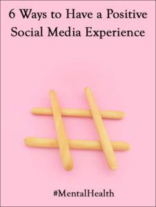 6 Ways to Have a Positive Social Media Experience