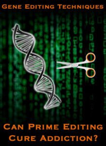 Gene Editing Techniques: Can Prime Editing Cure Addiction?