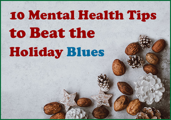 10 Mental Health Tips to Beath the Holiday Blues