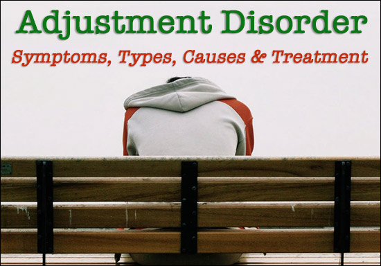 Adjustment Disorder Symptoms, Causes and Treatment
