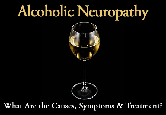 Alcoholic Neuropathy Symptoms, Causes, and Treatment
