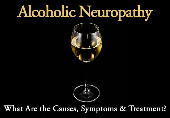 Alcoholic Neuropathy Symptoms, Causes, and Treatment