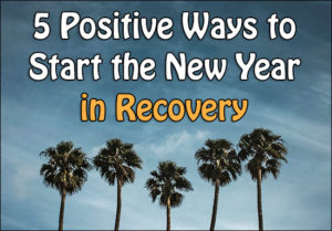 5 Positive Ways to Start the New Year in Recovery