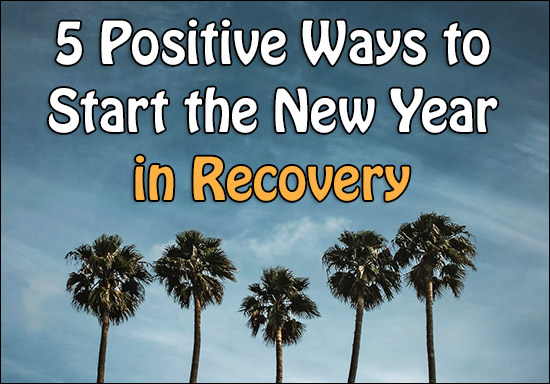 5 Positive Ways to Start the New Year in Recovery