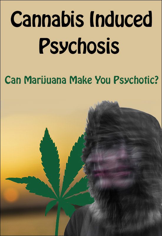 Cannabis Induced Psychosis From Marijuana