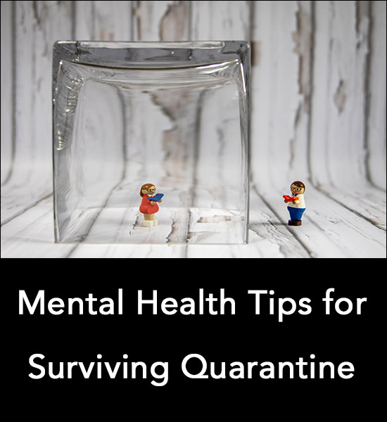 Mental Health Tips for Surviving Quarantine or Isolation