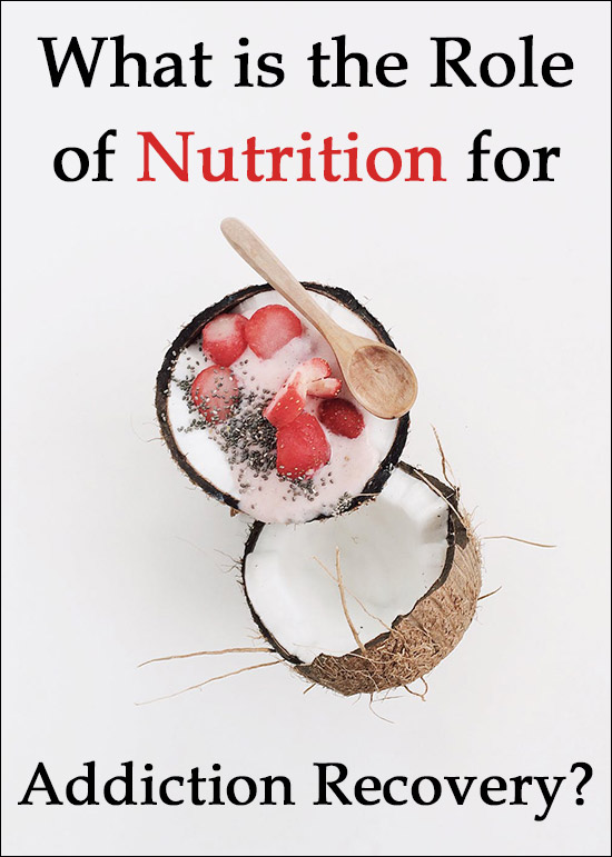 What is the Role of Nutrition for Addiction Recovery?